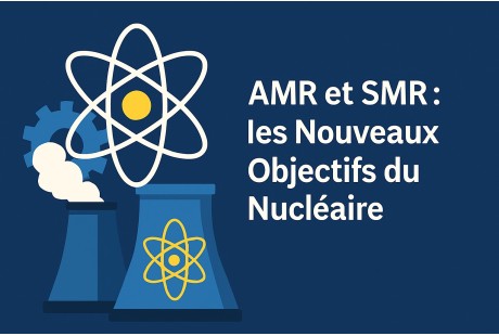 AMR et SMR : les Nouveaux Objectifs du Nucléaire Français